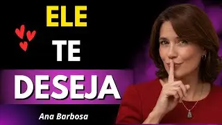 7 SINAIS CLAROS de que ele sente DESEJO SEXUAL por você | Ana Barbosa
