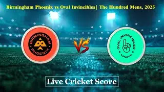 BPH vs OVI Live Score | The Hundred 2025 Live | Birmingham Phoenix vs Oval Invincibles Ball by Ball