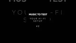MUSIC TO TEST YOUR HIFI SETUP 