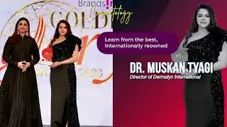 Best Cosmetology Institute in Delhi | Dermalyn International | Dr Muskan Tyagi | Awarded Trainer