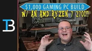$1,000 Gaming PC Build Guide w/ An AMD Ryzen 7 2700!! (Build A Gaming PC For Under $1,000!)