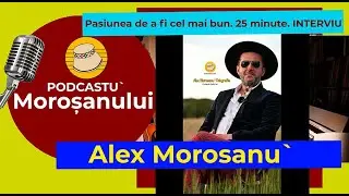 Pasiunea de a fi cel mai bun. 25 de minute cu Alex Morosanu`. Despre fotografie cu suflet.