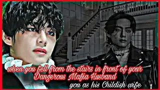 ||When you fell from the stairs in front of your Dangerous Mafia husband|| ~Kim tae FF oneshot~
