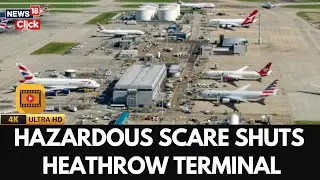 Heathrow Airport Emergency | Terminal Evacuated Because Of Possible Hazardous Material  | 4K | N18G