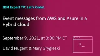 IBM Expert TV: Let's Code! Event Messages from AWS and Azure in a Hybrid Cloud