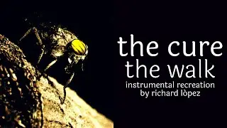 The Cure - The Walk (Updated Instrumental Recreation by Richard L&oacute;pez)