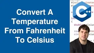 Convert A Temperature From Fahrenheit To Celsius | C++ Example