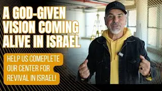 A God-Given Vision Coming Alive in Israel — Help Us Complete a Center for Revival!