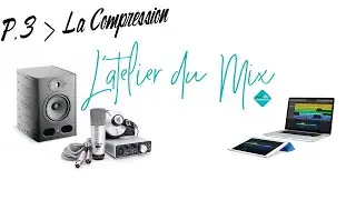 #6 Le Compresseur : bien comprendre ses réglages et définir des objectifs