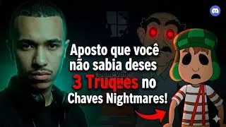 ​Aposto que voc&ecirc; n&atilde;o sabia desses 3 Truques no Chaves Nightmares!