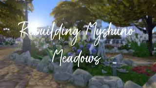 Rebuilding Myshuno Meadows In The Sims 4!