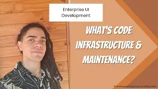 Enterprise UI Development : What's code infrastructure & maintenance?