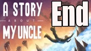 Ending A Story About My Uncle Walkthrough Part 5 No Commentary