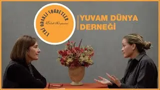 Etki Odaklı Sohbetler - B&ouml;l&uuml;m 38: Yuvam D&uuml;nya Derneği