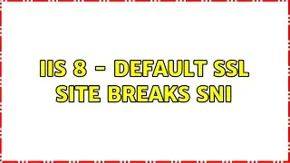 IIS 8 - Default SSL Site Breaks SNI