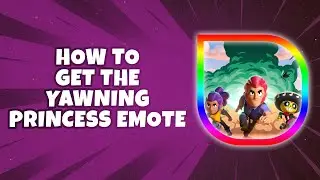 How To Get the Yawning Princess Emote in Brawl Stars (Quick Guide)