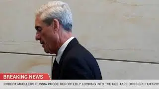 Robert Muellers Russia Probe Reportedly Looking Into The Pee Tape Dossier | HuffPost