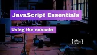 JavaScript Essentials: Using The Console