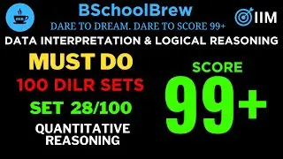 MUST DO 100 DILR sets |Set 28| QUANTITATIVE REASONING | B School Brew