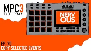 Akai MPC 3.0 - Tutorial Series EP-70 - Copy Selected Events by NervousCook$