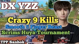 DX YZZ Crazy 9 Kills Scrims Huya Cup 2020 &bull; Best 5 Finger Smooth Pubg Pro of China &bull; TPP Sanhok