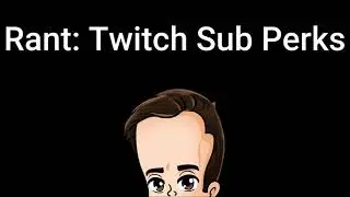 Rant: Twitch Sub Perks