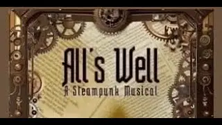 All's Well: A Steampunk Musical - Opening Night Performance: Friday, 11/08/24