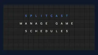 SplitCast &mdash; Manage Schedules: Edit, Reschedule & Cancel Game Sessions