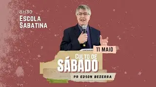 Culto S&aacute;bado - Pr. Edson Bezerra. 11/05/24