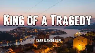 Isak Danielson - King of a Tragedy (Lyrics)