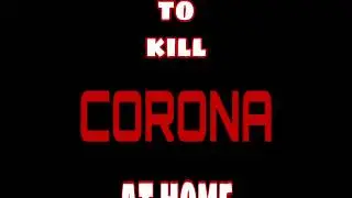 How to kill Corona virus at home : the fun way
