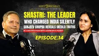 Sanjeev Chopra in Conversation: Rediscovering the Legacy of Lal Bahadur Shastri | Historically