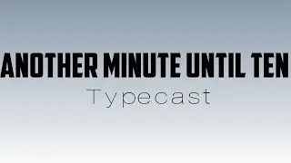 Another Minute Until Ten by Typecast lyrics