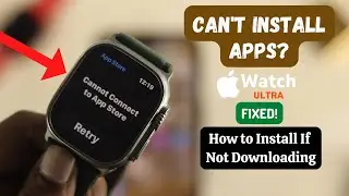 Исправление ошибки &laquo;Не удаётся подключиться к App Store&raquo; на Apple Watch Ultra [Приложения не загружаются]