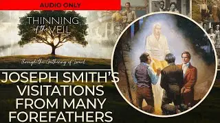JOSEPH SMITH'S VISITATIONS FROM MANY FOREFATHERS (Audio Only)