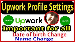 Upwork Profile settings change,date of birth on upwork account, how to change my upwork profile name