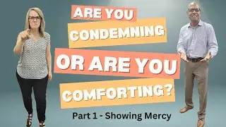 Are You Condemning or Are You Comforting  - Part 1 - 