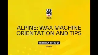 Alpine Wax Machine Orientation and Tips