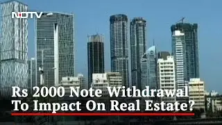 Will Rs 2,000 Note Withdrawal Impact The Real Estate? | The News