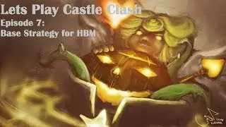 Lets Play Castle Clash Episode 7: Base Strategy for HBM