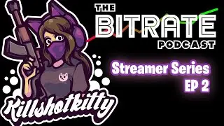Bitrate Streamer Series: Killshotkitty