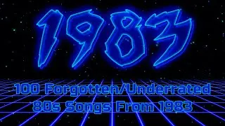 100 Forgotten/Underrated 80s Songs From 1983