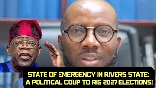 State of Emergency in Rivers &ndash; Tinubu&rsquo;s Political Coup To Rig 2027 Elections Exposed! #tinubu #news