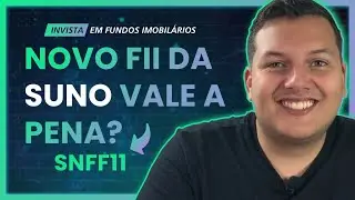 Novo FII da SUNO (SNFF11), Vale a pena? Vou comprar?