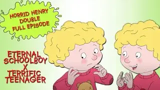 Eternal Schoolboy - Terrific Teenager | Horrid Henry DOUBLE Full Episodes