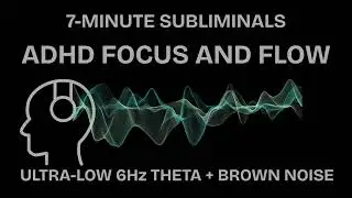 7 Minute Subliminal ADHD Focus and Flow Meditation with Theta Wave (no ads)
