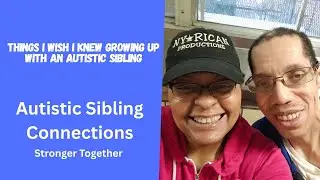 Things I wish I Knew Growing Up with an Autistic Sibling