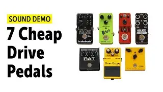 7 Cheap Drive Pedals (no clones!) - Audio Comparison (no talking)