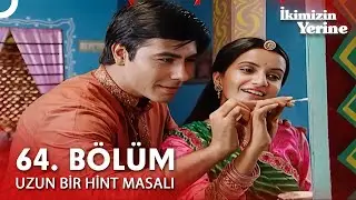 Uzun Bir Hint Masalı 64. B&ouml;l&uuml;m | İkimizin Yerine Hint Dizisi