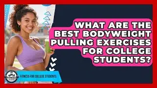What Are The Best Bodyweight Pulling Exercises For College Students? - Fitness for College Students